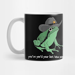 You've Yee'd Your Last Haw Partner Frog Funny Meme Mug